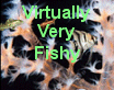 Virtually Very Fishy